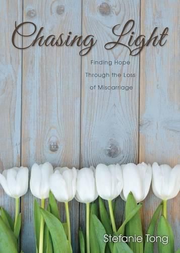 Cover image for Chasing Light: Finding Hope through the Loss of Miscarriage