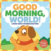 Cover image for Good Morning, World!: A Book about Morning Routines