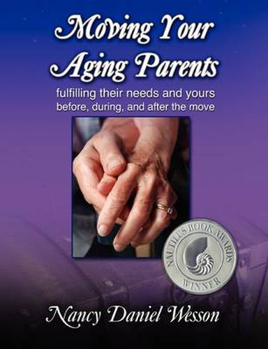 Cover image for Moving Your Aging Parents: Fulfilling Their Needs and Yours Before, During, and After the Move