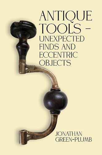 Cover image for Antique Tools - Unexpected Finds and Eccentric Objects