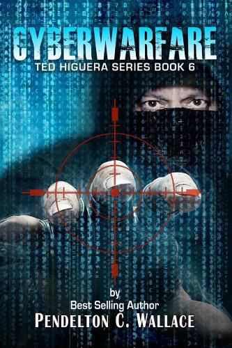 Cover image for Cyberwarfare: Ted Higuera Series Book 6
