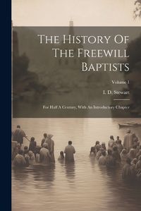 Cover image for The History Of The Freewill Baptists