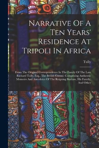 Narrative Of A Ten Years' Residence At Tripoli In Africa