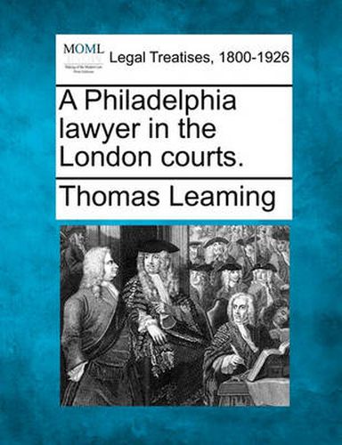 Cover image for A Philadelphia Lawyer in the London Courts.