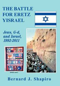 Cover image for The Battle for Eretz Yisrael: Jews, G-d and Israel, 1992-2011