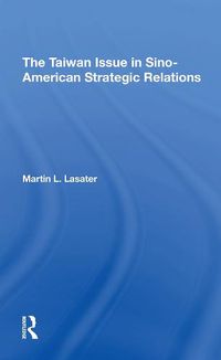 Cover image for The Taiwan Issue in Sino-American Strategic Relations