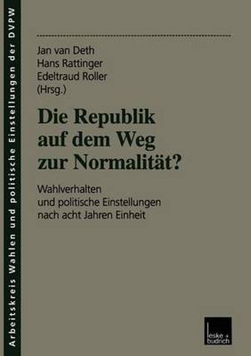 Die Republik auf dem Weg zur Normalitat?: Wahlverhalten und politische Einstellungen nach acht Jahren Einheit