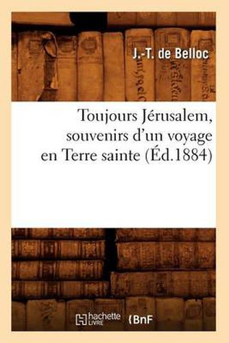 Toujours Jerusalem, Souvenirs d'Un Voyage En Terre Sainte, (Ed.1884)