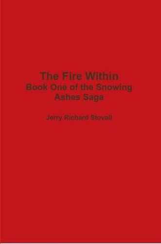 The Fire Within - Book One of the Snowing Ashes Saga