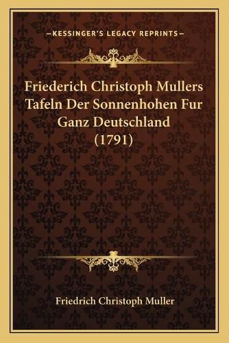 Friederich Christoph Mullers Tafeln Der Sonnenhohen Fur Ganz Deutschland (1791)