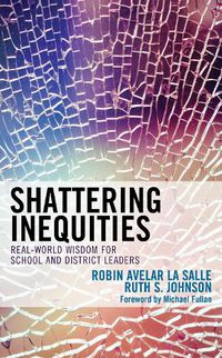 Cover image for Shattering Inequities: Real-World Wisdom for School and District Leaders
