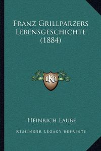 Cover image for Franz Grillparzers Lebensgeschichte (1884)