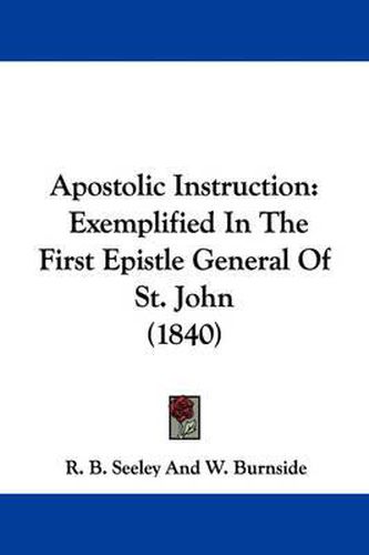 Apostolic Instruction: Exemplified In The First Epistle General Of St. John (1840)