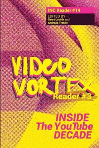 Cover image for Video Vortex Reader III: Inside the You Tube Decade