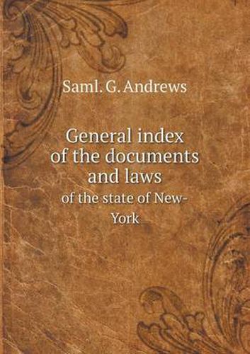 Cover image for General index of the documents and laws of the state of New-York