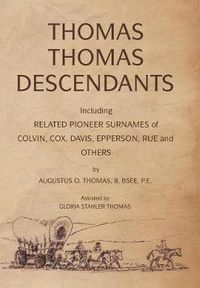 Cover image for Thomas Thomas Descendants: Including Related Surnames of Colvin, Cox, Davis, Epperson, Rue and Others