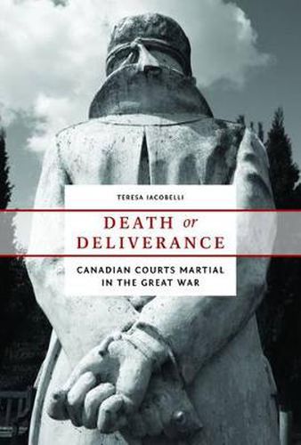 Cover image for Death or Deliverance: Canadian Courts Martial in the Great War