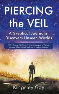 Cover image for Piercing the Veil: A Skeptical Journalist Discovers Unseen Worlds (deluxe)