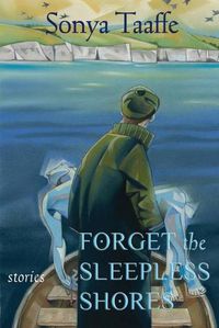 Cover image for Forget the Sleepless Shores: Stories