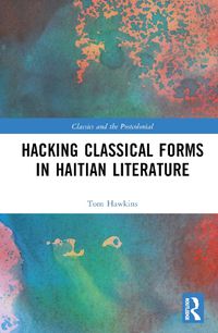 Cover image for Hacking Classical Forms in Haitian Literature