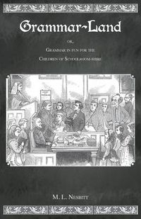 Cover image for Grammar Land: Or Grammar in Fun for the Children of Schoolroom-Shire