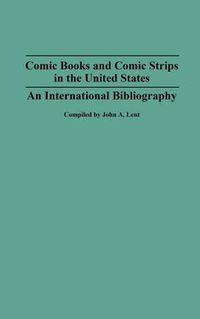 Cover image for Comic Books and Comic Strips in the United States: An International Bibliography