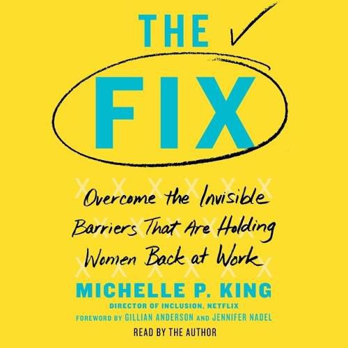 The Fix: Overcome the Invisible Barriers That Are Holding Women Back at Work