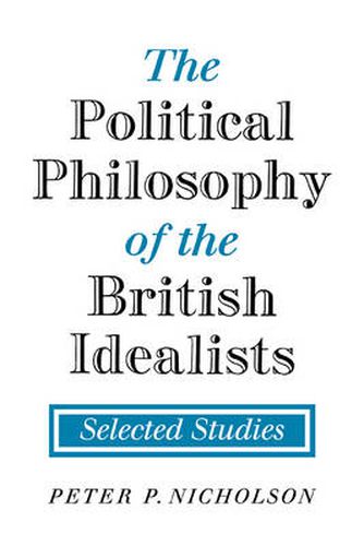 The Political Philosophy of the British Idealists: Selected Studies