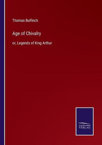 Cover image for Age of Chivalry: or, Legends of King Arthur