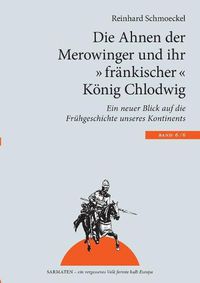 Cover image for Die Ahnen der Merowinger und ihr frankischer Koenig Chlodwig: Ein neuer Blick auf die Fruhgeschichte unseres Kontintents