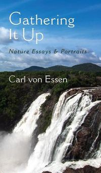 Cover image for Gathering It Up: Nature Essays and Portraits