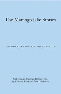 Cover image for The Marengo Jake Stories: The Tales of Jake Mitchell and Robert Wilton Burton