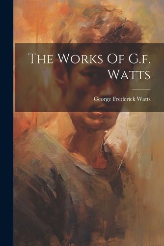 The Works Of G.f. Watts