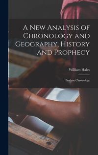 Cover image for A New Analysis of Chronology and Geography, History and Prophecy