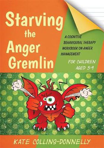 Cover image for Starving the Anger Gremlin for Children Aged 5-9: A Cognitive Behavioural Therapy Workbook on Anger Management