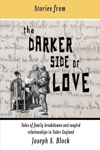 Cover image for Stories from the Darker Side of Love: Tales of Broken Families and Tangled Relationships in Tudor England