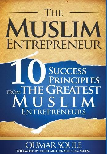 Cover image for The Muslim Entrepreneur: 10 Success Principles from the Greatest Muslim Entrepreneurs