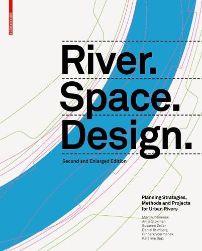 Cover image for River.Space.Design: Planning Strategies, Methods and Projects for Urban Rivers. Second and Enlarged Edition