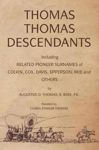 Cover image for Thomas Thomas Descendants: Including Related Surnames of Colvin, Cox, Davis, Epperson, Rue and Others