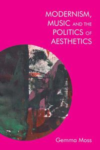 Cover image for Modernism and Music: Politics and Aesthetics in James Joyce, Ezra Pound, and Sylvia Townsend Warner