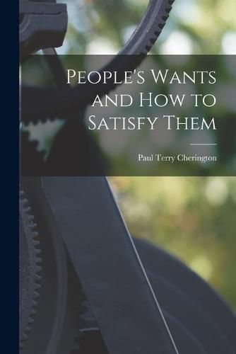 People's Wants and How to Satisfy Them