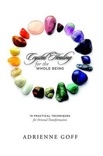 Cover image for Crystal Healing for the Whole Being, 10 Practical Techniques for Personal Transformation