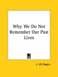 Cover image for Why We Do Not Remember Our Past Lives