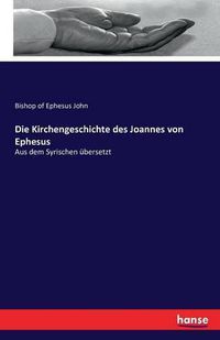 Cover image for Die Kirchengeschichte des Joannes von Ephesus: Aus dem Syrischen ubersetzt