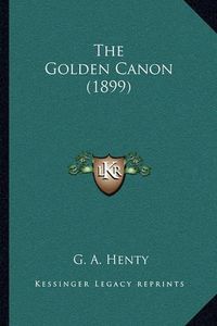 Cover image for The Golden Canon (1899)