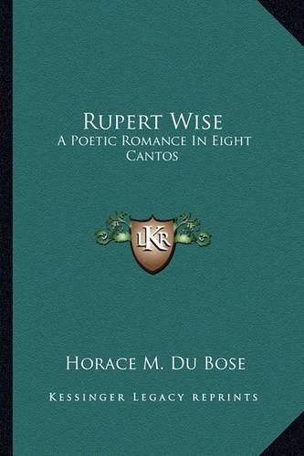 Cover image for Rupert Wise Rupert Wise: A Poetic Romance in Eight Cantos a Poetic Romance in Eight Cantos