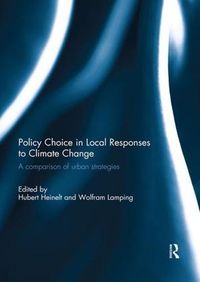 Cover image for Policy Choice in Local Responses to Climate Change: A Comparison of Urban Strategies