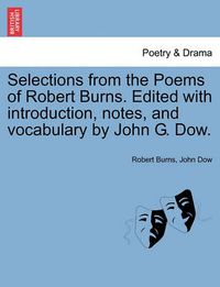 Cover image for Selections from the Poems of Robert Burns. Edited with Introduction, Notes, and Vocabulary by John G. Dow.