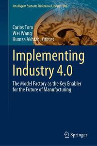 Cover image for Implementing Industry 4.0: The Model Factory as the Key Enabler for the Future of Manufacturing