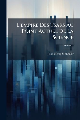 Cover image for L'empire Des Tsars Au Point Actuel De La Science; Volume 1